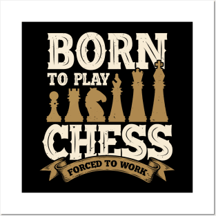 Born To Play Chess Forced To Work Posters and Art